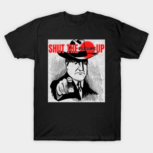 Shut The Please Up T-Shirt